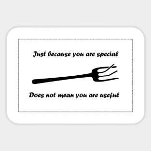 Just because you are special, does not mean you are useful Sticker